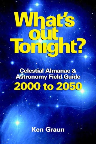 What's Out Tonight? : Celestial Almanac & Astronomy Field Guide 2000 to 2050 book