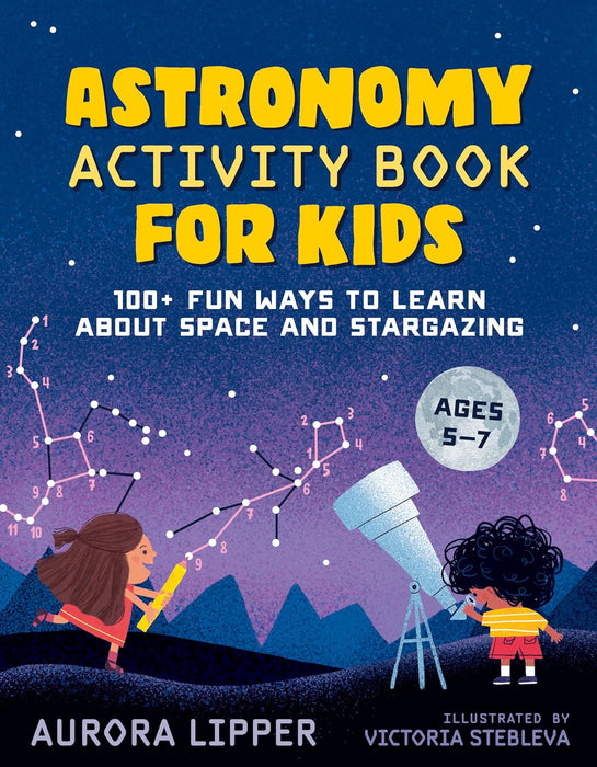 Astronomy Activity Book For Kids: 100+ Fun Ways to Learn About Space and Stargazing