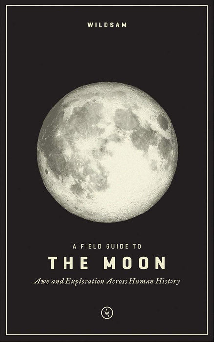 A Field Guide to the Moon: Awe and Exploration Across Human History book